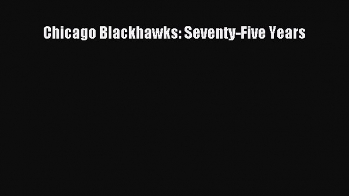 Read Chicago Blackhawks: Seventy-Five Years ebook textbooks