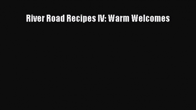 Download Books River Road Recipes IV: Warm Welcomes PDF Free