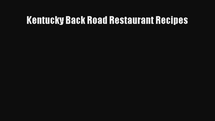 Download Books Kentucky Back Road Restaurant Recipes PDF Free