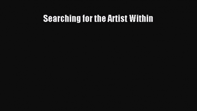 Read Searching for the Artist Within Ebook Free