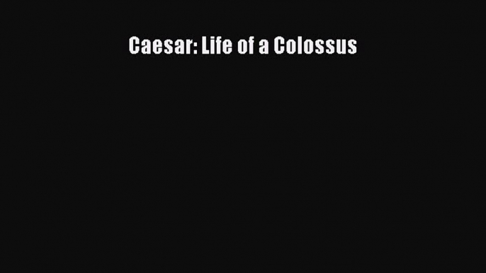 Download Caesar: Life of a Colossus PDF Free