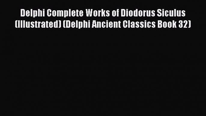 Read Delphi Complete Works of Diodorus Siculus (Illustrated) (Delphi Ancient Classics Book