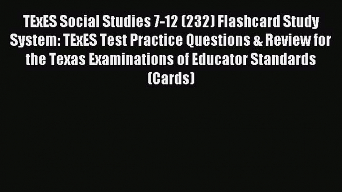 Read TExES Social Studies 7-12 (232) Flashcard Study System: TExES Test Practice Questions