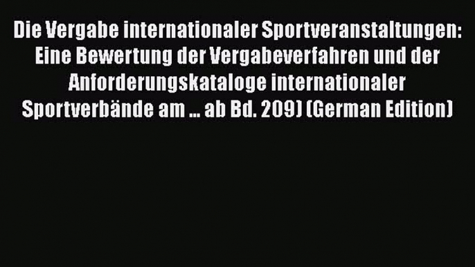 Read Die Vergabe internationaler Sportveranstaltungen: Eine Bewertung der Vergabeverfahren