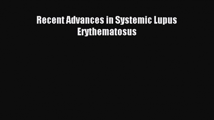 Read Recent Advances in Systemic Lupus Erythematosus Ebook Free