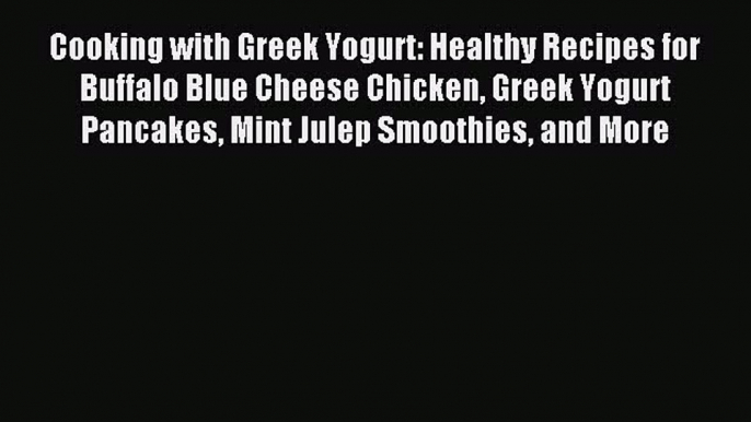 Read Cooking with Greek Yogurt: Healthy Recipes for Buffalo Blue Cheese Chicken Greek Yogurt