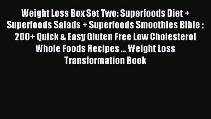 Read Weight Loss Box Set Two: Superfoods Diet + Superfoods Salads + Superfoods Smoothies Bible