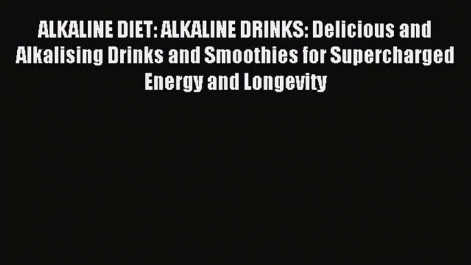 Read ALKALINE DIET: ALKALINE DRINKS: Delicious and Alkalising Drinks and Smoothies for Supercharged