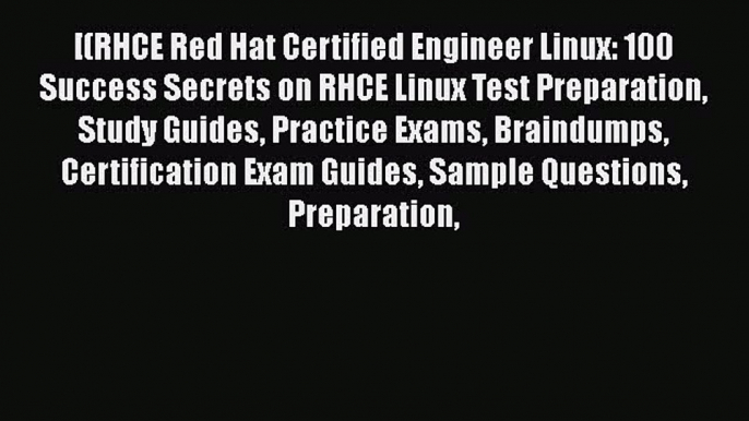 Read [(RHCE Red Hat Certified Engineer Linux: 100 Success Secrets on RHCE Linux Test Preparation