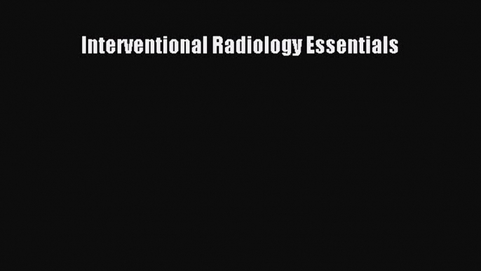 Read Book Interventional Radiology Essentials ebook textbooks