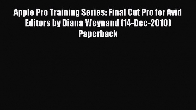 Read Apple Pro Training Series: Final Cut Pro for Avid Editors by Diana Weynand (14-Dec-2010)