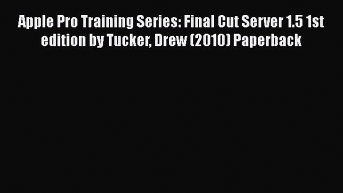 Read Apple Pro Training Series: Final Cut Server 1.5 1st edition by Tucker Drew (2010) Paperback