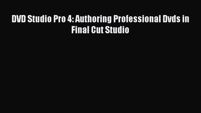 Download DVD Studio Pro 4: Authoring Professional Dvds in Final Cut Studio Ebook Free