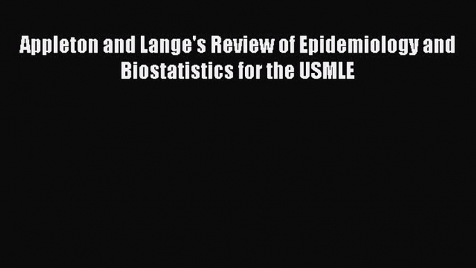 Read Book Appleton and Lange's Review of Epidemiology and Biostatistics for the USMLE Ebook