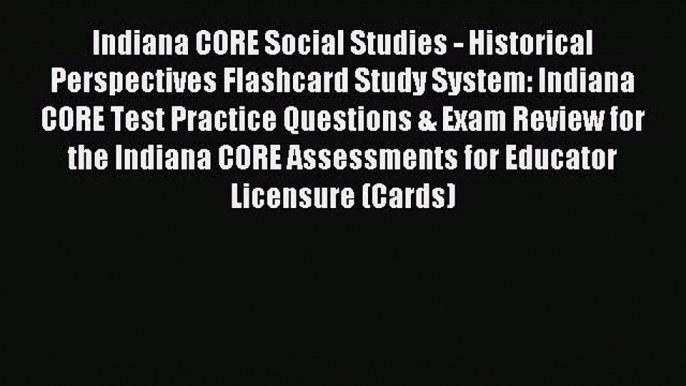 Read Indiana CORE Social Studies - Historical Perspectives Flashcard Study System: Indiana