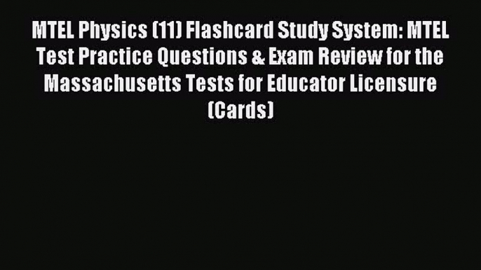 Read MTEL Physics (11) Flashcard Study System: MTEL Test Practice Questions & Exam Review for