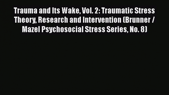 PDF Trauma and Its Wake Vol. 2: Traumatic Stress Theory Research and Intervention (Brunner