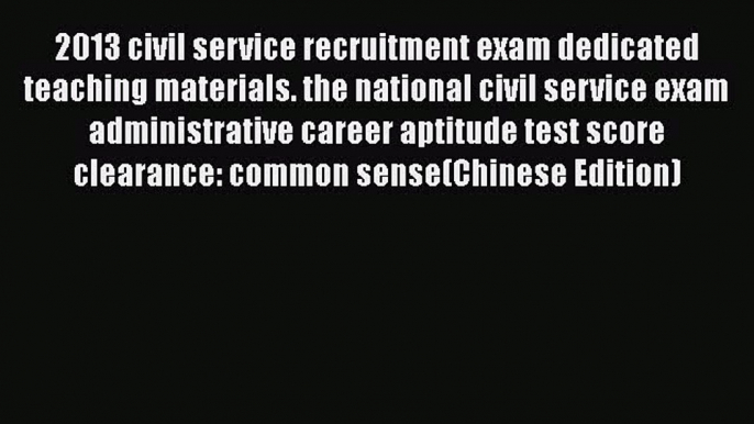 Read 2013 civil service recruitment exam dedicated teaching materials. the national civil service