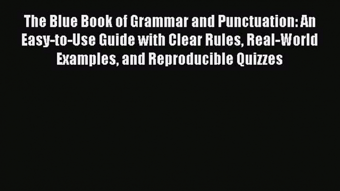 Read The Blue Book of Grammar and Punctuation: An Easy-to-Use Guide with Clear Rules Real-World