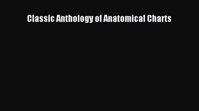 Read Book Classic Anthology of Anatomical Charts ebook textbooks