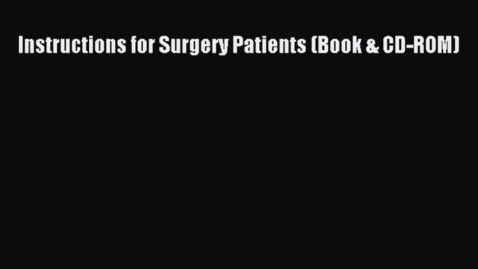 Read Book Instructions for Surgery Patients (Book & CD-ROM) E-Book Free