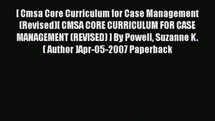 Read [ Cmsa Core Curriculum for Case Management (Revised)[ CMSA CORE CURRICULUM FOR CASE MANAGEMENT