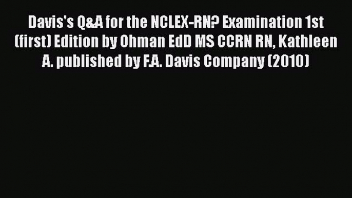 Read Davis's Q&A for the NCLEX-RN? Examination 1st (first) Edition by Ohman EdD MS CCRN RN