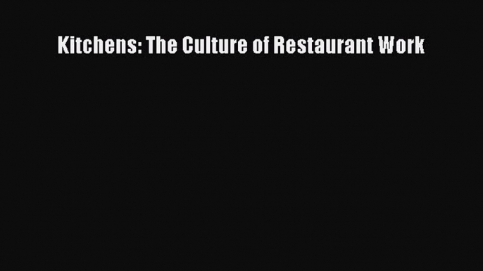 Download Kitchens: The Culture of Restaurant Work PDF Online