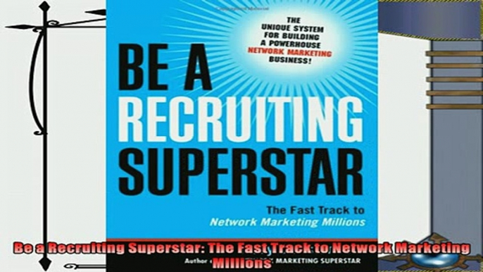 complete  Be a Recruiting Superstar The Fast Track to Network Marketing Millions