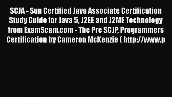 Read SCJA - Sun Certified Java Associate Certification Study Guide for Java 5 J2EE and J2ME