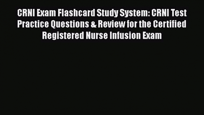 Read CRNI Exam Flashcard Study System: CRNI Test Practice Questions & Review for the Certified