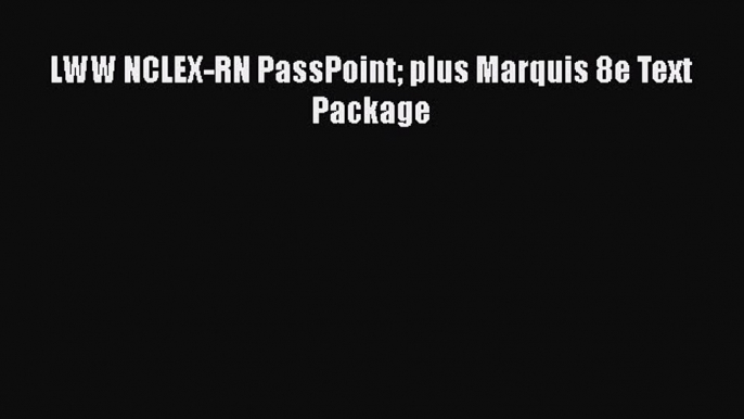 Read LWW NCLEX-RN PassPoint plus Marquis 8e Text Package Ebook Free