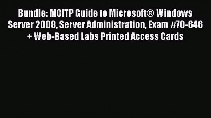 Read Bundle: MCITP Guide to MicrosoftÂ® Windows Server 2008 Server Administration Exam #70-646