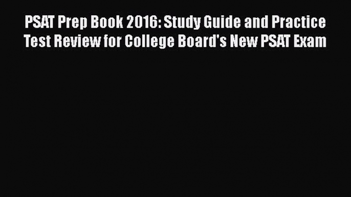 Read PSAT Prep Book 2016: Study Guide and Practice Test Review for College Board's New PSAT