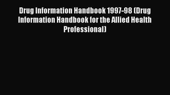 Download Book Drug Information Handbook 1997-98 (Drug Information Handbook for the Allied Health