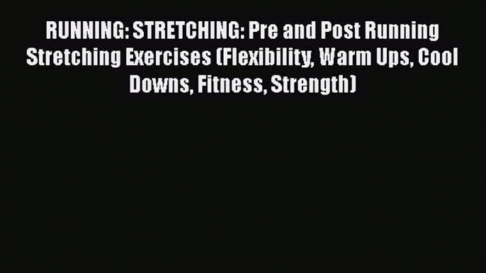 [PDF] RUNNING: STRETCHING: Pre and Post Running Stretching Exercises (Flexibility Warm Ups