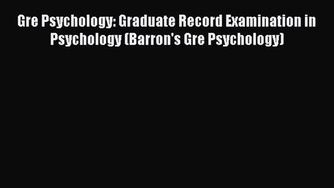 Read Gre Psychology: Graduate Record Examination in Psychology (Barron's Gre Psychology) Ebook