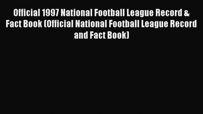 Read Official 1997 National Football League Record & Fact Book (Official National Football