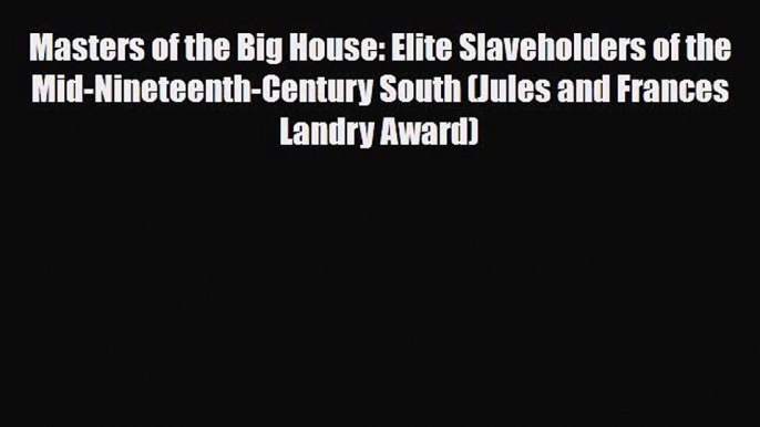 Download Books Masters of the Big House: Elite Slaveholders of the Mid-Nineteenth-Century South