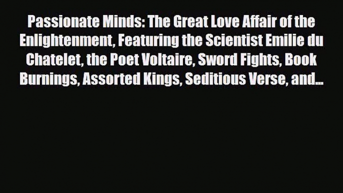 Read Books Passionate Minds: The Great Love Affair of the Enlightenment Featuring the Scientist