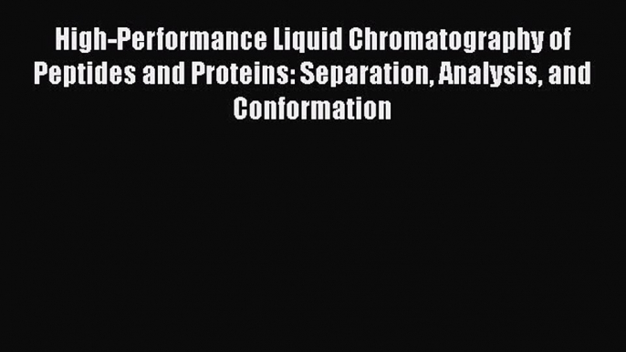 Read Book High-Performance Liquid Chromatography of Peptides and Proteins: Separation Analysis