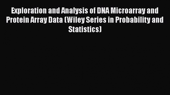 Read Exploration and Analysis of DNA Microarray and Protein Array Data (Wiley Series in Probability