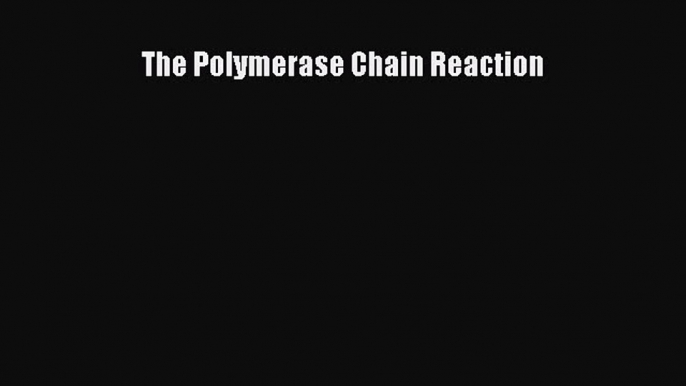 Download The Polymerase Chain Reaction Ebook Online