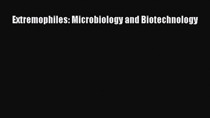 Read Extremophiles: Microbiology and Biotechnology Ebook Online