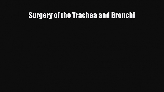 Read Book Surgery of the Trachea and Bronchi ebook textbooks