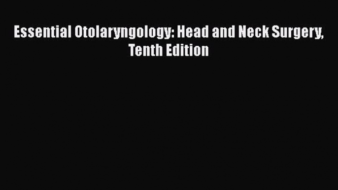 Read Book Essential Otolaryngology: Head and Neck Surgery Tenth Edition ebook textbooks