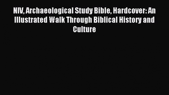 Read NIV Archaeological Study Bible Hardcover: An Illustrated Walk Through Biblical History