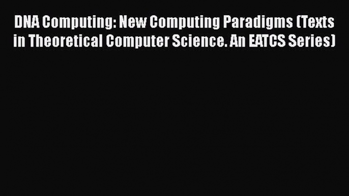 Read Book DNA Computing: New Computing Paradigms (Texts in Theoretical Computer Science. An