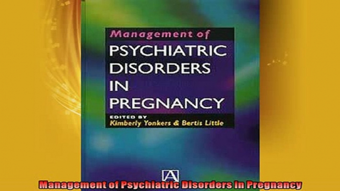 Free PDF Downlaod  Management of Psychiatric Disorders in Pregnancy  BOOK ONLINE