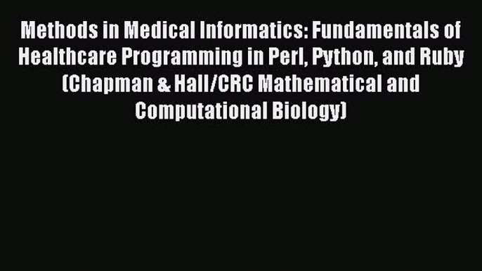 Read Book Methods in Medical Informatics: Fundamentals of Healthcare Programming in Perl Python